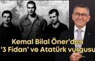 Kemal Bilal Öner’den ‘3 Fidan’ ve Atatürk vurgusu