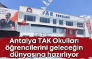 Antalya TAK Okulları öğrencilerini geleceğin dünyasına hazırlıyor