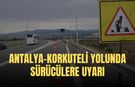 Antalya-Korkuteli yolunda sürücülere uyarı: Yol çalışması var