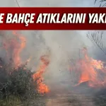 Antalya’da yangın alarmı: Anız ve bahçe atıklarını yakmayın!