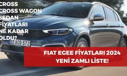 Fiat Egea Fiyatları 2024! Cross, Sedan, Cross Wagon Modelleri Yeni Zamlı Fiyat Listesi