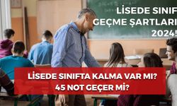 Lisede Sınıfta Kalma Var Mı? 45 Geçer Not Mu? Sınıf Geçme Şartları 2024!