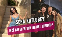 Sera Kutlubey Kimdir? İnci Taneleri Nehir Kaç Yaşında?