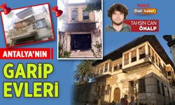 Antalya’nın garip evleri