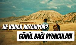 Gönül Dağı Oyuncuları Ne Kadar Kazanıyor? Bölüm Başı Tahmini Ücretler!