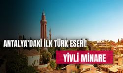 Antalya’daki İlk Türk Eseri Görenleri Büyülüyor... Şehrin Sembolü Yivli Minare!