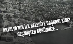 Antalya'nın İlk Belediye Başkanı Kim? Geçmişten Günümüze Belediye Başkanları Listesi!