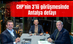 CHP’nin 3’lü görüşmesinde Antalya detayı