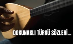 Dokunaklı Türkü Sözleri: Türkülerde Geçen En Güzel ve Anlamlı Cümleler...