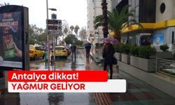 Antalya dikkat! Yağmur geliyor