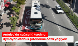 Antalya’da ‘sağ şerit’ kuralına uymayan otobüs şoförlerine caza yağıyor!