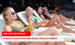 Antalya’nın patronlarından Rusya-Ukrayna müjdesi! Akın akın geliyorlar