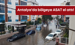 Antalya’da sellerin yaşandığı o bölgeye ASAT el attı!