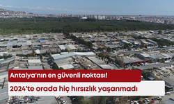 Antalya'nın en güvenli noktası! 2024'te orada hiç hırsızlık yaşanmadı