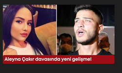 Aleyna Çakır davasında yeni gelişme!