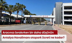 Antalya Havalimanı otopark ücreti ne kadar?