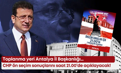 CHP ön seçim sonuçlarını saat 21.00’de açıklayacak! Toplanma yeri Antalya İl Başkanlığı…