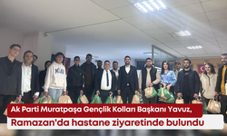 Ak Parti Muratpaşa Gençlik Kolları Başkanı Yavuz, Ramazan'da hastane ziyaretinde bulundu