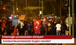 İmamoğlu protestoları sürüyor! Antalya'da protestolar bugün nerede?