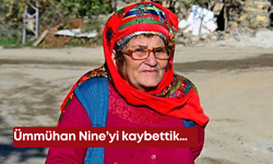 Ümmühan Nine’yi kaybettik…