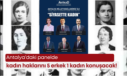 Antalya’daki panelde kadın haklarını 5 erkek 1 kadın konuşacak!