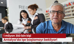 1 milyon 350 bin kişi Antalya’da işe başlamayı bekliyor!