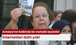 Antalya’nın kalbinde bir mahalle isyanda: İnternetleri dahi yok!