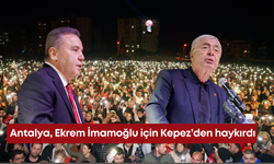 Antalya, Ekrem İmamoğlu için Kepez’den haykırdı