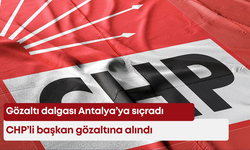 Gözaltı dalgası Antalya’ya sıçradı: CHP’li başkan gözaltına alındı