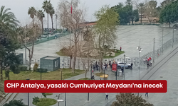 CHP Antalya, yasaklı Cumhuriyet Meydanı’na inecek