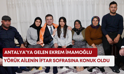 Antalya’ya gelen Ekrem İmamoğlu Yörük ailenin iftar sofrasına konuk oldu