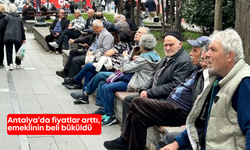 Antalya’da fiyatlar arttı, emeklinin beli büküldü