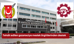 Antalya’da tehdit edilen gazeteciye meslek örgütlerinden destek