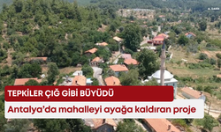 Antalya’da mahalleyi ayağa kaldıran proje: Tepkiler çığ gibi büyüdü