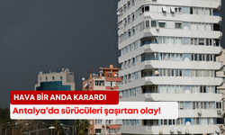 Antalya’da sürücüleri şaşırtan olay! Hava bir anda karardı