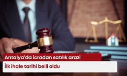 Antalya’da icradan satılık arazi: İlk ihale tarihi belli oldu