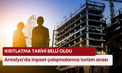 Antalya’da inşaat çalışmalarına turizm arası! Kısıtlatma tarihi belli oldu