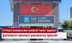 İYİ Parti Antalya’dan anlamlı ‘ter*r’ tepkisi! Şehitlerin isimleri pankarta işlendi