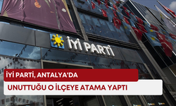 İYİ Parti, Antalya'da unuttuğu o ilçeye atama yaptı