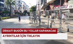 Antalya’da 8 Mart hareketliliği! Bu yollar trafiğe kapanacak