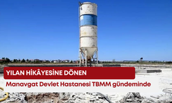 Yılan hikâyesine dönen Manavgat Devlet Hastanesi TBMM gündeminde