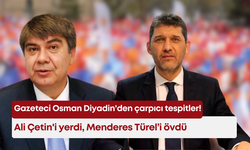 Gazeteci Osman Diyadin'den çarpıcı tespitler: Ali Çetin'i yerdi, Menderes Türel’i övdü