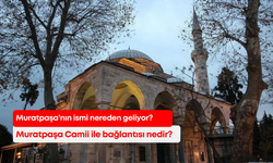 Muratpaşa’nın ismi nereden geliyor? Muratpaşa Camii ile bağlantısı nedir?