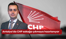 Antalya’da CHP sokağa çıkmaya hazırlanıyor