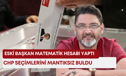 Eski başkan matematik hesabı yaptı, CHP seçimlerini mantıksız buldu