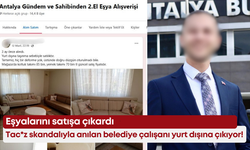 Tac*z skandalı ile anılan belediye çalışanı yurt dışına çıkıyor! Eşyalarını satışa çıkardı