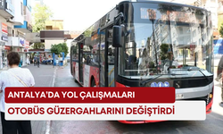 Antalya’da yol çalışmaları otobüs güzergahlarını değiştirdi