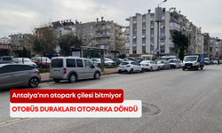 Antalya’nın otopark çilesi bitmiyor! Otobüs durakları otoparka döndü