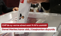 CHP’de oy verme süresi saat 19.00’a uzatıldı! Genel Merkez karar aldı, il başkanları duyurdu