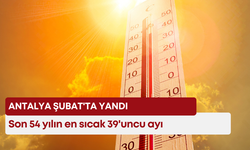 Antalya Şubat'ta yandı: Son 54 yılın en sıcak 39'uncu ayı